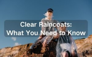 Clear_Raincoats_What_You_Need_to_Know